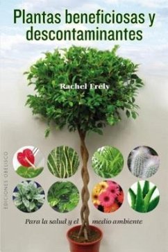 Plantas Beneficiosas y Descontaminantes: Para la Salud y el Medio Ambiente = Beneficial Plants and Decontaminating - Frely, Rachel