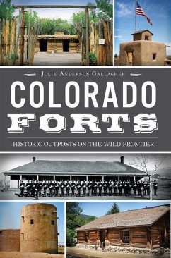 Colorado Forts: Historic Outposts on the Wild Frontier - Gallagher, Jolie Anderson