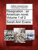 Resignation: An American Novel. Volume 1 of 2