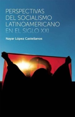 Perspectivas del Socialismo Latinoamericano En El Siglo XXI = Perspectives of Latin American Socialism in the XXI Century - López Castellanos, Nayar