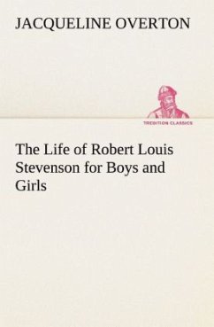 The Life of Robert Louis Stevenson for Boys and Girls - Overton, Jacqueline