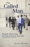 The Called Man: Properly Discerning the Call of God on Your Life