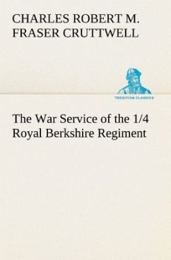 The War Service of the 1/4 Royal Berkshire Regiment (T. F.) - Cruttwell, Charles Robert Mowbray Fraser