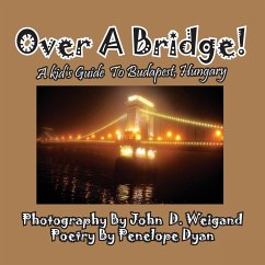 Over A Bridge! A Kid's Guide To Budapest, Hungary - Dyan, Penelope