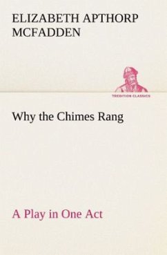 Why the Chimes Rang: A Play in One Act - McFadden, Elizabeth Apthorp