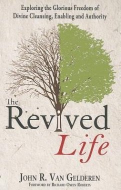 The Revived Life: Exploring the Glorious Freedom of Divine Cleansing, Enabling and Authority - VAN GELDEREN, JOHN R