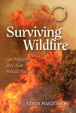 Surviving Wildfire: Get Prepared, Stay Alive, Rebuild Your Life (a Handbook for Homeowners) - Masterson, Linda