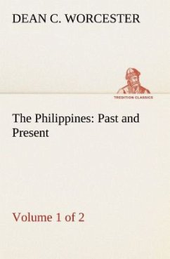 The Philippines: Past and Present (Volume 1 of 2) - Worcester, Dean C.