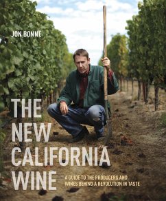 The New California Wine: A Guide to the Producers and Wines Behind a Revolution in Taste - Bonne, Jon