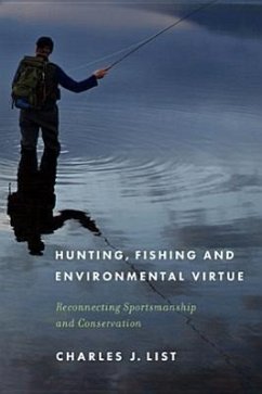 Hunting, Fishing, and Environmental Virtue: Reconnecting Sportsmanship and Conservation - List, Charles J.