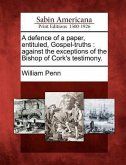 A Defence of a Paper, Entituled, Gospel-Truths: Against the Exceptions of the Bishop of Cork's Testimony.
