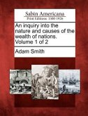 An inquiry into the nature and causes of the wealth of nations. Volume 1 of 2