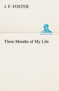 Three Months of My Life - Foster, J. F.