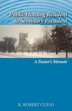 Public Housing Resident to Seminary President: A Pastor's Memoir - Cueni, R. Robert