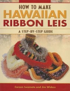 How to Make Hawaiian Ribbon Leis - Iwamoto, Coreen Mikioi; Widess, Jim