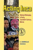 Acting Inca: Identity and National Belonging in Early Twentieth-Century Bolivia