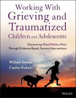 Working with Grieving and Traumatized Children and Adolescents - Steele, William; Kuban, Caelan