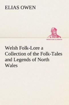 Welsh Folk-Lore a Collection of the Folk-Tales and Legends of North Wales - Owen, Elias