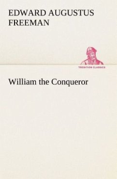 William the Conqueror - Freeman, Edward Augustus
