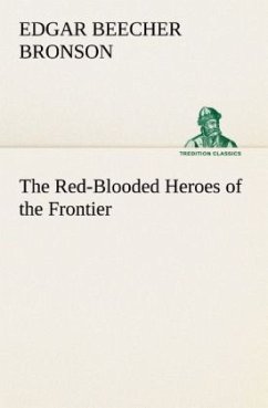 The Red-Blooded Heroes of the Frontier - Bronson, Edgar Beecher