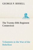 The Twenty-fifth Regiment Connecticut Volunteers in the War of the Rebellion History, Reminiscences, Description of Battle of Irish Bend, Carrying of Pay Roll, Roster