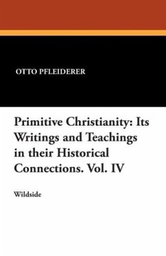 Primitive Christianity: Its Writings and Teachings in Their Historical Connections. Vol. IV