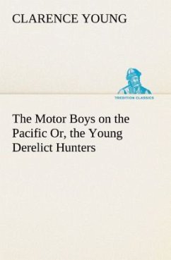 The Motor Boys on the Pacific Or, the Young Derelict Hunters - Young, Clarence