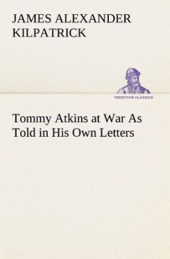 Tommy Atkins at War As Told in His Own Letters - Kilpatrick, James Alexander