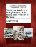 Slavery or Freedom, a Strange Matter, Truly!: Letters from Remsen to Rynders.