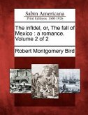 The Infidel, Or, the Fall of Mexico: A Romance. Volume 2 of 2