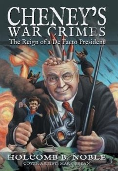 Cheney's War Crimes - Noble, Holcomb B.