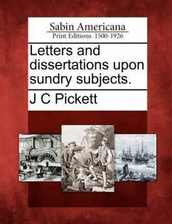 Letters and Dissertations Upon Sundry Subjects. - Pickett, J. C.