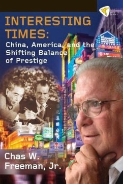 Interesting Times: China, America, and the Shifting Balance of Prestige - Freeman Jr, Chas W.