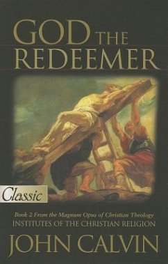 God the Redeemer, Book 2: From the Magnum Opus of Christian Theology - Calvin, John