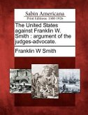 The United States Against Franklin W. Smith: Argument of the Judges-Advocate.