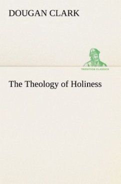 The Theology of Holiness - Clark, Dougan