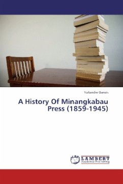 A History Of Minangkabau Press (1859-1945) - Darwis, Yuliandre