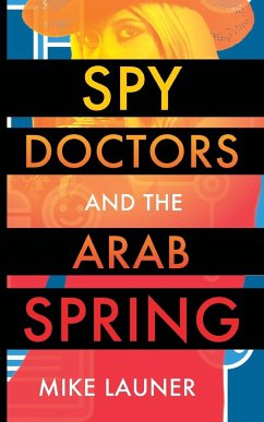 Spy Doctors and the Arab Spring - Launer, Mike