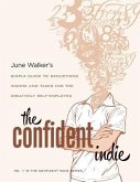 The Confident Indie: A Simple Guide to Deductions, Income and Taxes for the Creatively Self-Employed