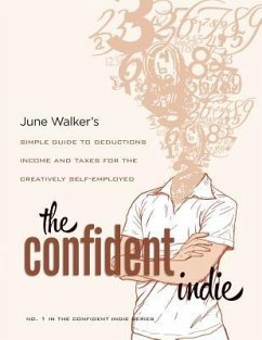 The Confident Indie: A Simple Guide to Deductions, Income and Taxes for the Creatively Self-Employed - Walker, June