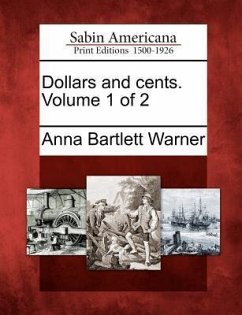 Dollars and Cents. Volume 1 of 2 - Warner, Anna Bartlett