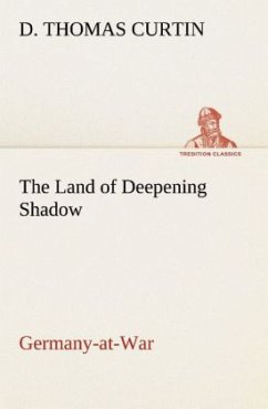 The Land of Deepening Shadow Germany-at-War - Curtin, D. Thomas