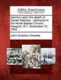 Sermon Upon the Death of Daniel Webster: Delivered in the North Baptist Church, Newport, R.I., November 21, 1852.