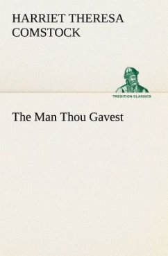 The Man Thou Gavest - Comstock, Harriet Theresa