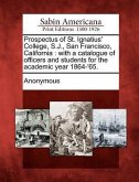 Prospectus of St. Ignatius' College, S.J., San Francisco, California: With a Catalogue of Officers and Students for the Academic Year 1864-'65.