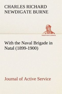 With the Naval Brigade in Natal (1899-1900) Journal of Active Service - Burne, Charles Richard Newdigate