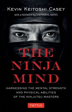 Ninja Mind: Harnessing the Mental Strength and Physical Abilities of the Ninjutsu Masters - Casey, Kevin Keitoshi