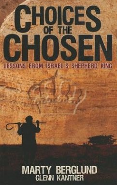 Choices of the Chosen: Lessons from Israel's Shepherd King - Berglund, Marty; Kantner, Glenn