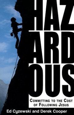 Hazardous: Committing to the Cost of Following Jesus - Cooper, Derek; Cyzewski, Ed