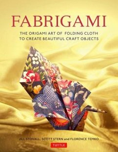 Fabrigami: The Origami Art of Folding Cloth to Create Decorative and Useful Objects (Furoshiki - The Japanese Art of Wrapping) - Stovall, Jill; Stern, Scott Wasserman; Temko, Florence